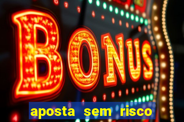 aposta sem risco bet 365